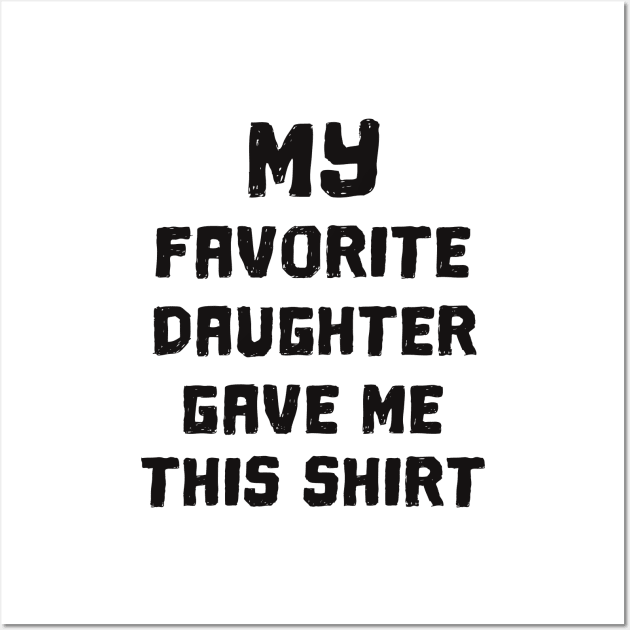 'My Favorite Daughter Gave Me' Cute Father's Day Gift Wall Art by ourwackyhome